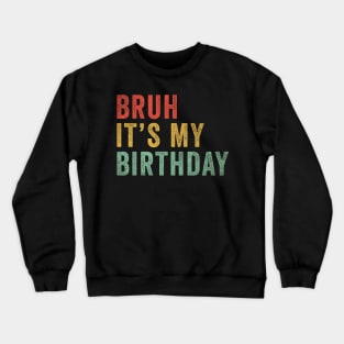 Bruh It's my birthday Crewneck Sweatshirt